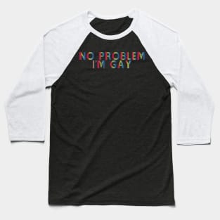 No Problem I'm Gay Baseball T-Shirt